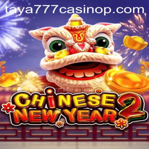 Exploring the Excitement of CHINESENEWYEAR2 at Taya777 Casino