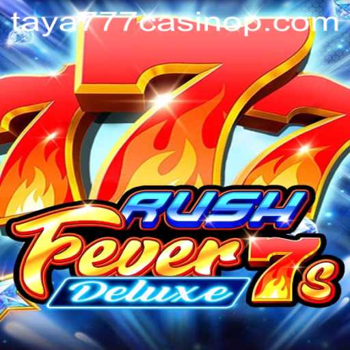 Exploring the Thrills of RushFever7sDeluxe at Taya777 Casino